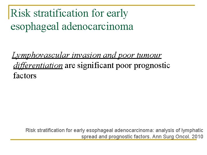 Risk stratification for early esophageal adenocarcinoma Lymphovascular invasion and poor tumour differentiation are significant