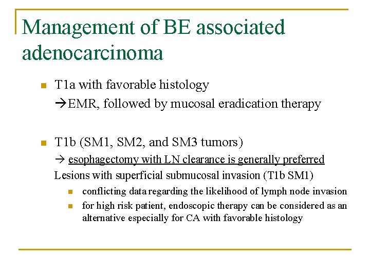 Management of BE associated adenocarcinoma n T 1 a with favorable histology EMR, followed