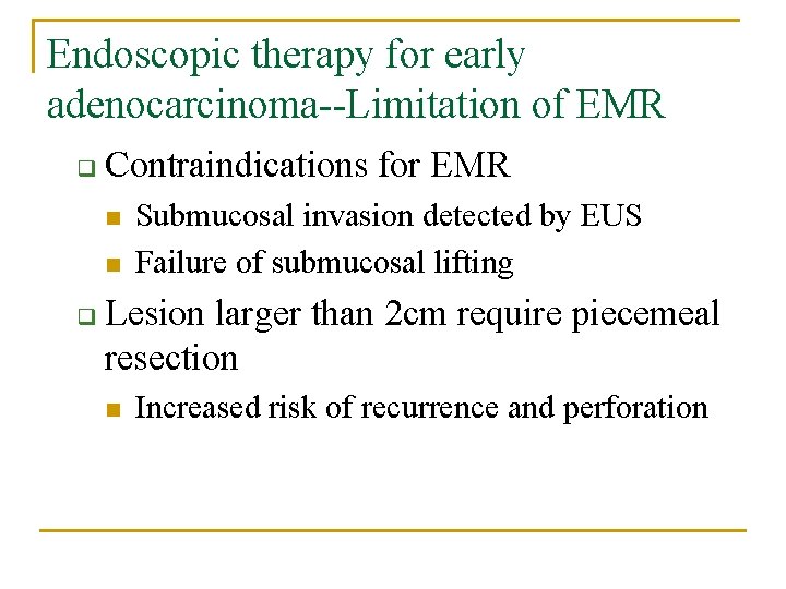 Endoscopic therapy for early adenocarcinoma--Limitation of EMR q Contraindications for EMR n n q