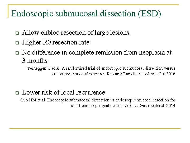 Endoscopic submucosal dissection (ESD) q q q Allow enbloc resection of large lesions Higher