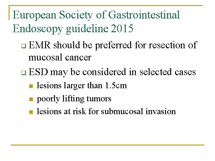 European Society of Gastrointestinal Endoscopy guideline 2015 EMR should be preferred for resection of