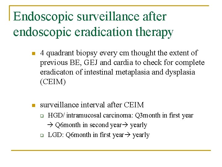 Endoscopic surveillance after endoscopic eradication therapy n 4 quadrant biopsy every cm thought the