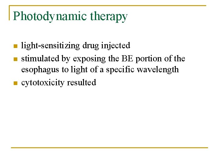 Photodynamic therapy n n n light-sensitizing drug injected stimulated by exposing the BE portion