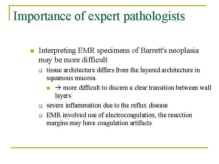 Importance of expert pathologists n Interpreting EMR specimens of Barrett's neoplasia may be more