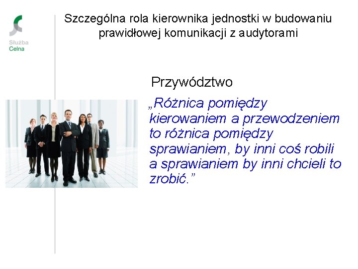 Szczególna rola kierownika jednostki w budowaniu prawidłowej komunikacji z audytorami Przywództwo „Różnica pomiędzy kierowaniem