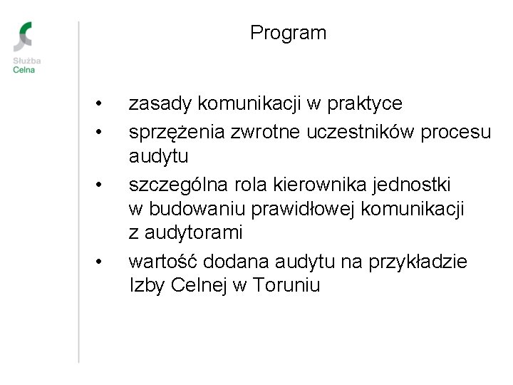 Program • • zasady komunikacji w praktyce sprzężenia zwrotne uczestników procesu audytu szczególna rola