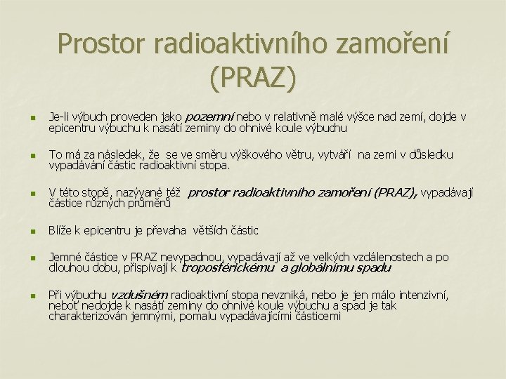 Prostor radioaktivního zamoření (PRAZ) n Je-li výbuch proveden jako pozemní nebo v relativně malé