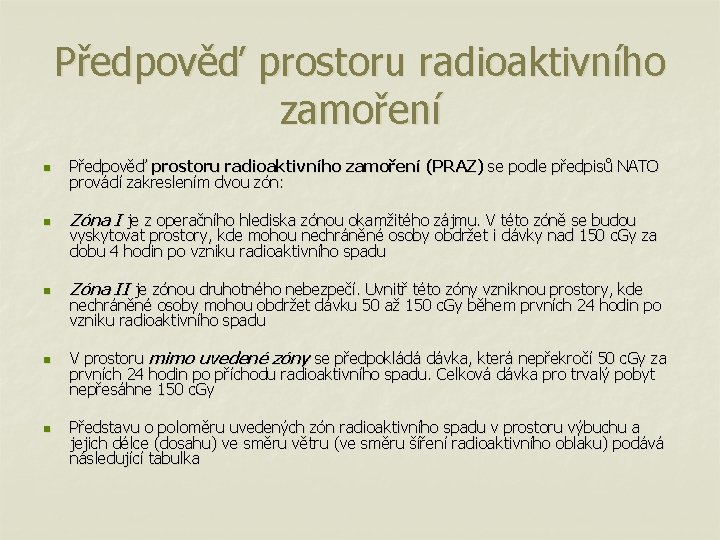 Předpověď prostoru radioaktivního zamoření n Předpověď prostoru radioaktivního zamoření (PRAZ) se podle předpisů NATO