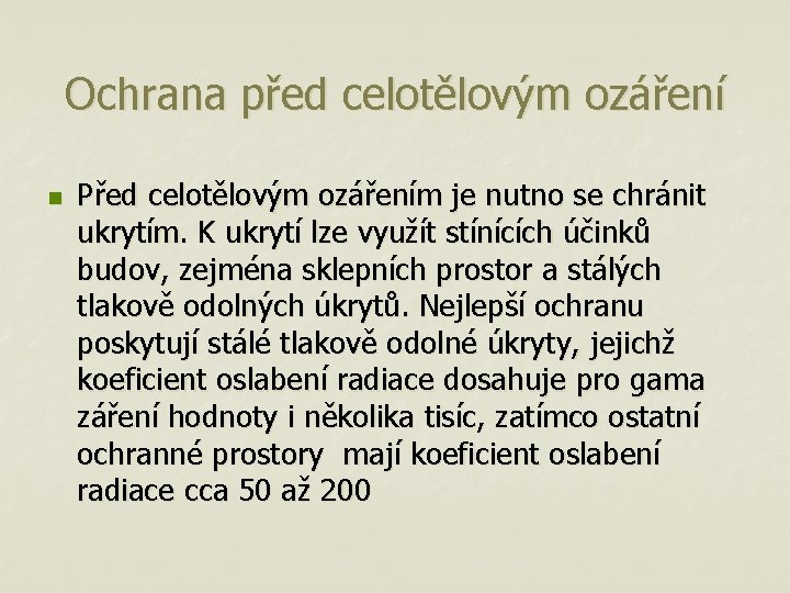 Ochrana před celotělovým ozáření n Před celotělovým ozářením je nutno se chránit ukrytím. K