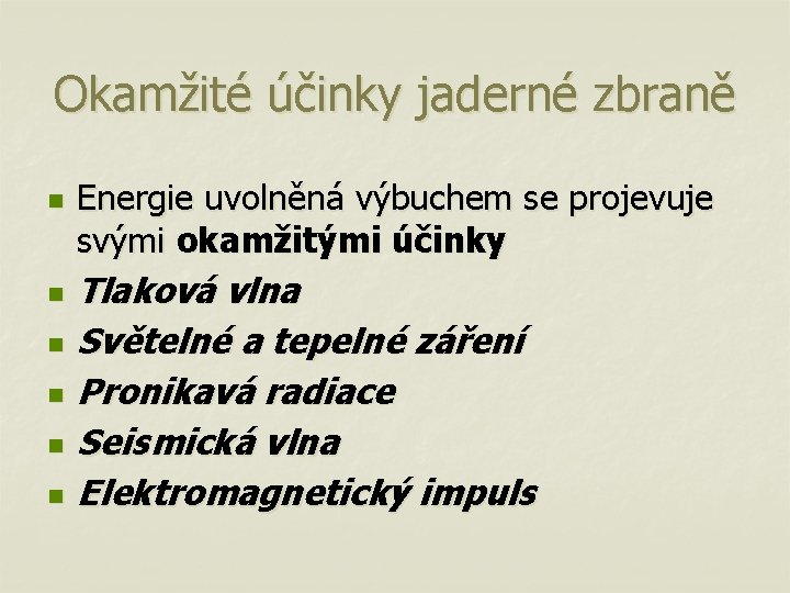 Okamžité účinky jaderné zbraně n n n Energie uvolněná výbuchem se projevuje svými okamžitými