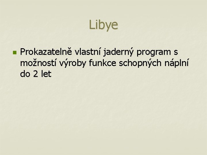 Libye n Prokazatelně vlastní jaderný program s možností výroby funkce schopných náplní do 2