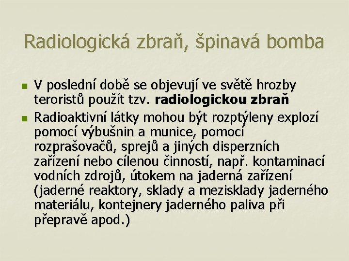 Radiologická zbraň, špinavá bomba n n V poslední době se objevují ve světě hrozby