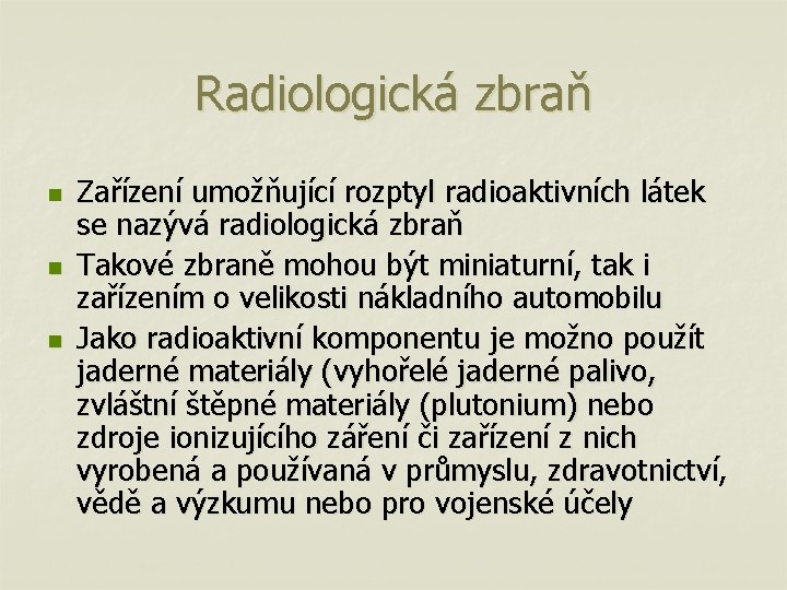 Radiologická zbraň n n n Zařízení umožňující rozptyl radioaktivních látek se nazývá radiologická zbraň