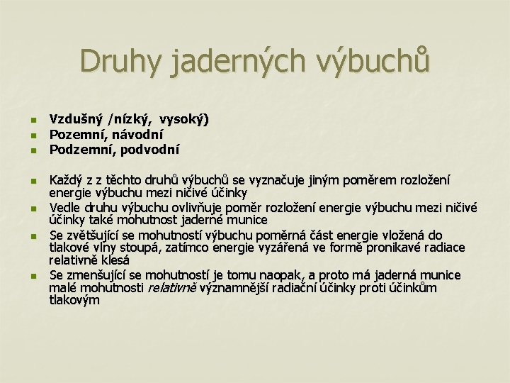 Druhy jaderných výbuchů n n n n Vzdušný /nízký, vysoký) Pozemní, návodní Podzemní, podvodní