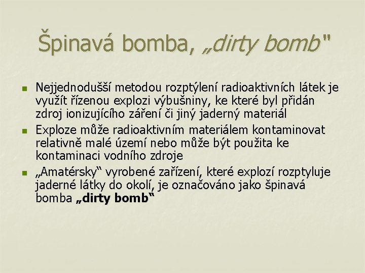 Špinavá bomba, „dirty bomb“ n n n Nejjednodušší metodou rozptýlení radioaktivních látek je využít