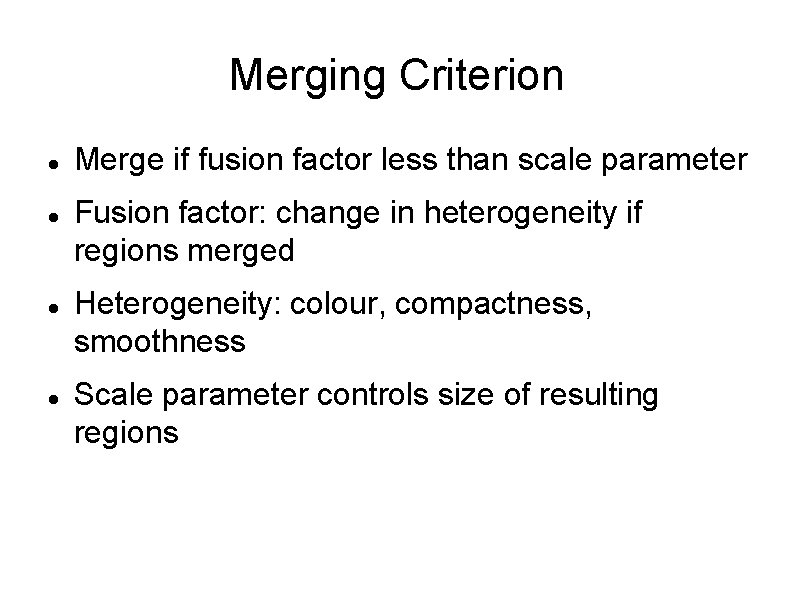 Merging Criterion Merge if fusion factor less than scale parameter Fusion factor: change in