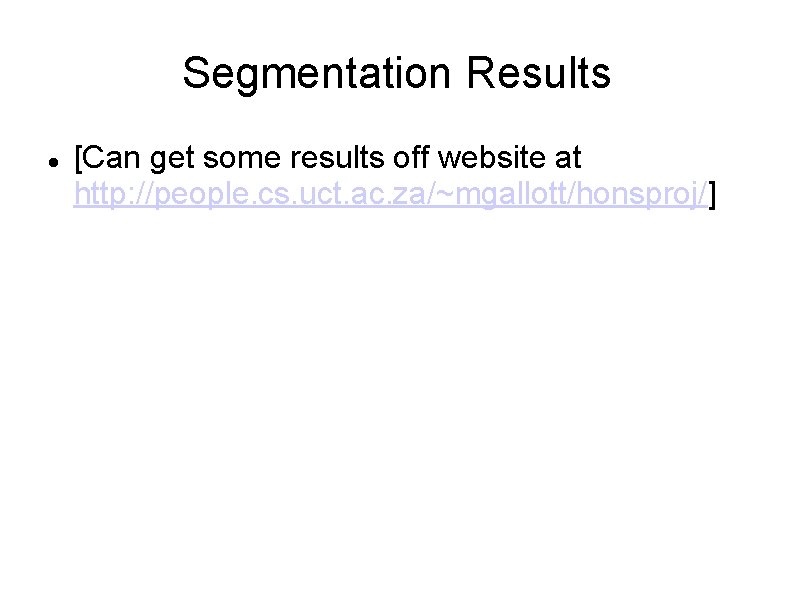 Segmentation Results [Can get some results off website at http: //people. cs. uct. ac.