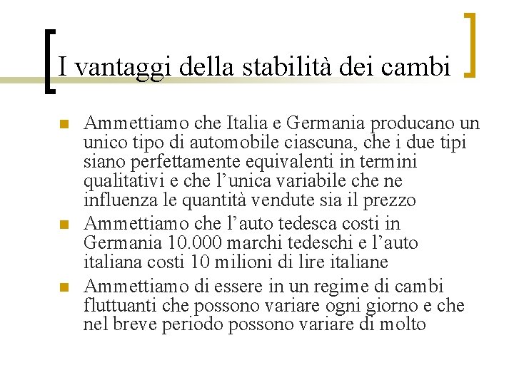 I vantaggi della stabilità dei cambi n n n Ammettiamo che Italia e Germania