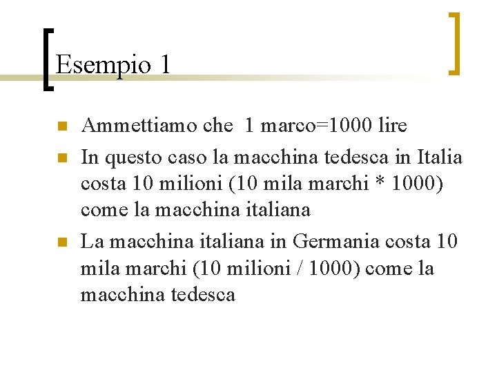 Esempio 1 n n n Ammettiamo che 1 marco=1000 lire In questo caso la