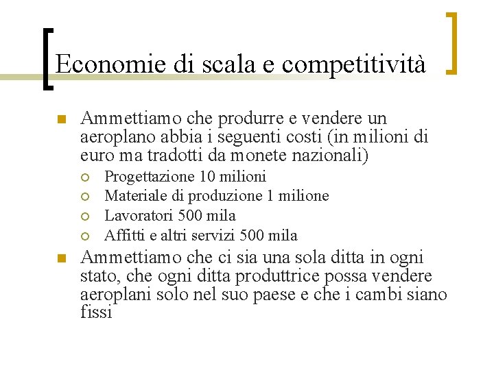 Economie di scala e competitività n Ammettiamo che produrre e vendere un aeroplano abbia