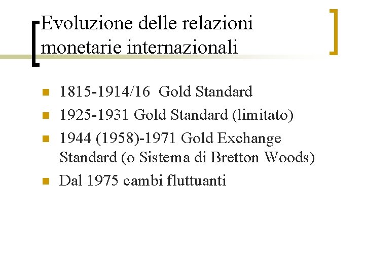 Evoluzione delle relazioni monetarie internazionali n n 1815 -1914/16 Gold Standard 1925 -1931 Gold