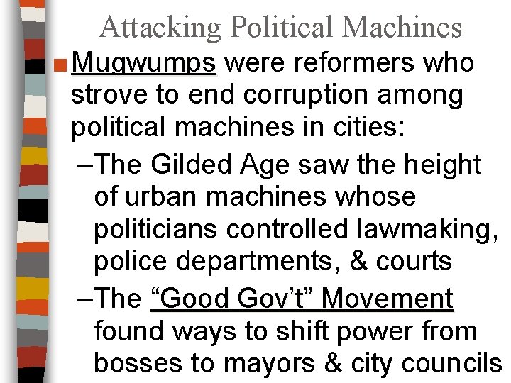 Attacking Political Machines ■ Mugwumps were reformers who Mugwumps strove to end corruption among