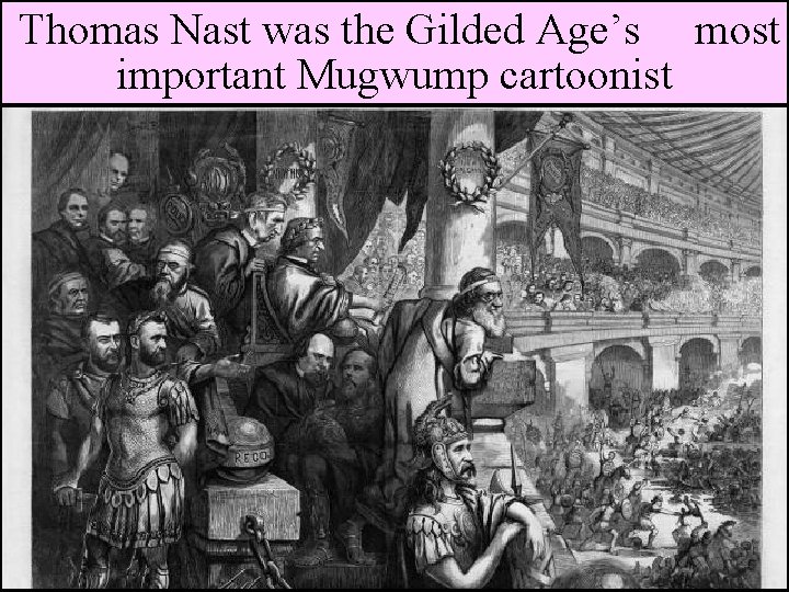  Thomas Nast was the Gilded Age’s most important Mugwump cartoonist 