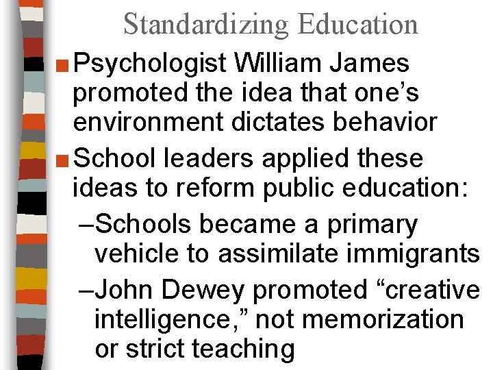 Standardizing Education ■ Psychologist William James promoted the idea that one’s environment dictates behavior