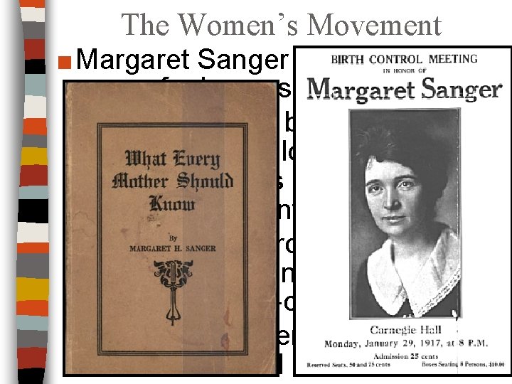The Women’s Movement ■ Margaret Sanger championed the cause for increased birth control: –Sanger