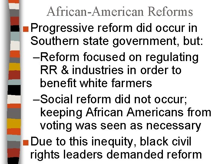 African-American Reforms ■ Progressive reform did occur in Southern state government, but: –Reform focused