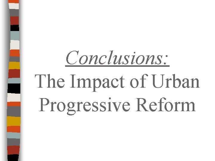 Conclusions: The Impact of Urban Progressive Reform 