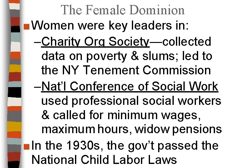 The Female Dominion ■ Women were key leaders in: –Charity Org Society—collected Charity Org