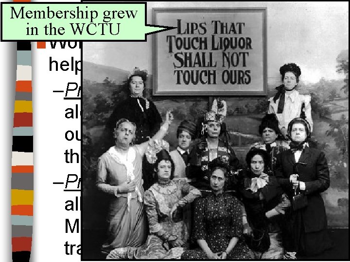 Membership grew The Female Dominion in the WCTU ■ Women’s groups, like the WCTU,