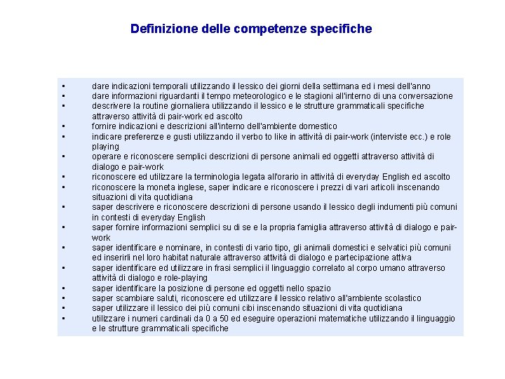 Definizione delle competenze specifiche • • • • dare indicazioni temporali utilizzando il lessico