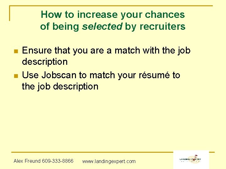 How to increase your chances of being selected by recruiters n n Ensure that