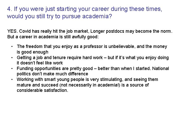 4. If you were just starting your career during these times, would you still