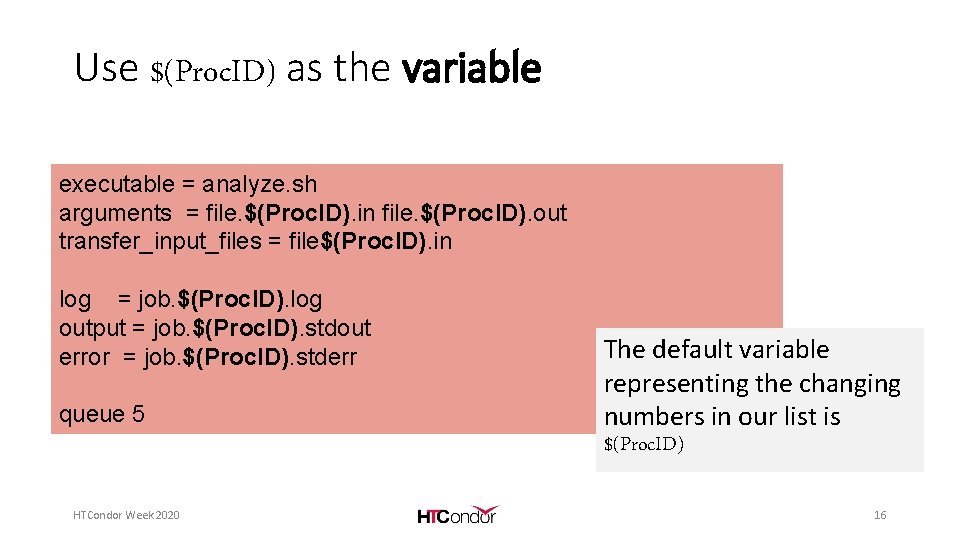 Use $(Proc. ID) as the variable executable = analyze. sh arguments = file. $(Proc.