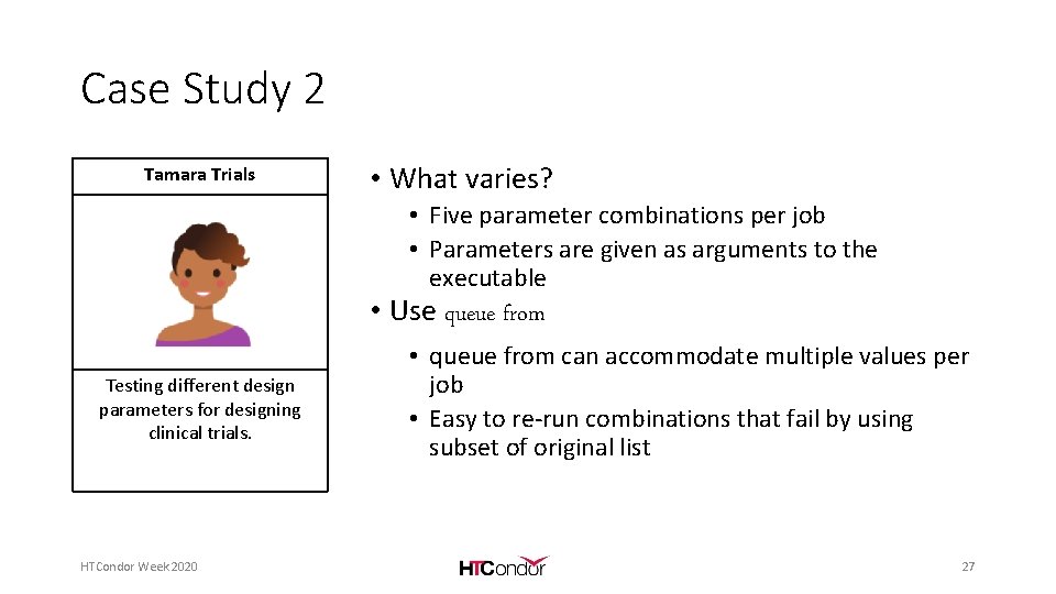 Case Study 2 Tamara Trials • What varies? • Five parameter combinations per job