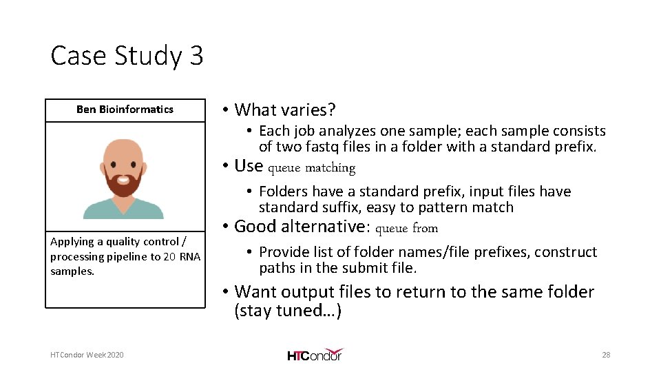 Case Study 3 Ben Bioinformatics • What varies? • Each job analyzes one sample;