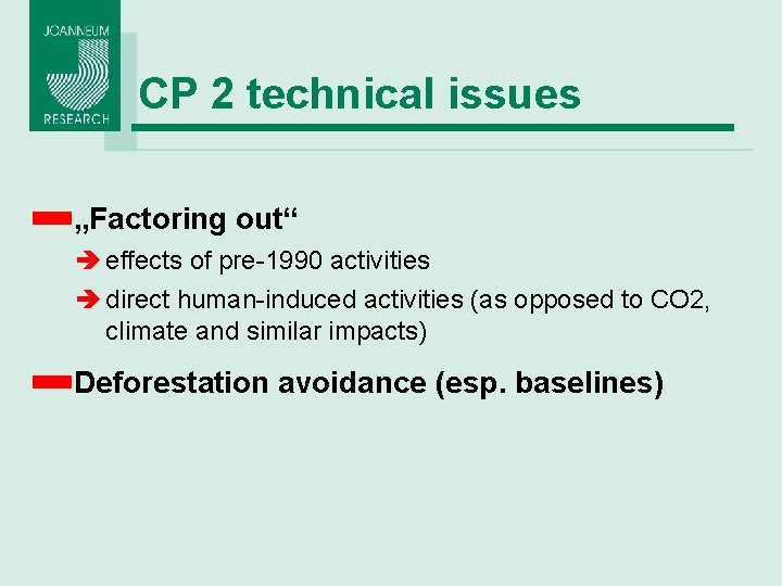 CP 2 technical issues „Factoring out“ è effects of pre-1990 activities è direct human-induced