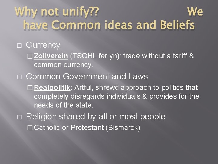 Why not unify? ? We have Common ideas and Beliefs � Currency � Zollverein