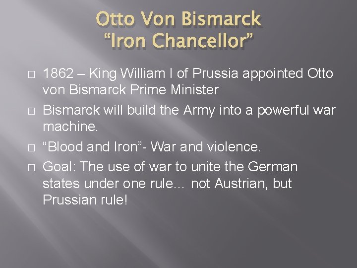 Otto Von Bismarck “Iron Chancellor” � � 1862 – King William I of Prussia