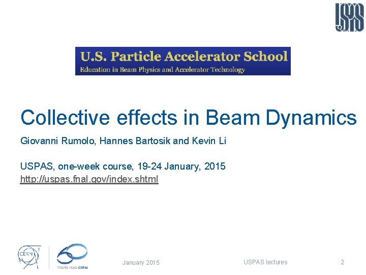 Collective effects in Beam Dynamics Giovanni Rumolo, Hannes Bartosik and Kevin Li USPAS, one