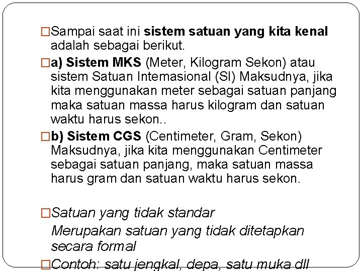 �Sampai saat ini sistem satuan yang kita kenal adalah sebagai berikut. �a) Sistem MKS