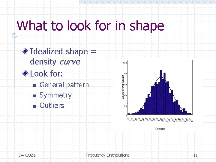 What to look for in shape Idealized shape = density curve Look for: n