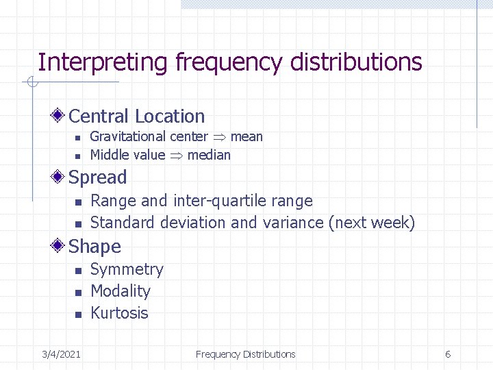 Interpreting frequency distributions Central Location n n Gravitational center mean Middle value median Spread