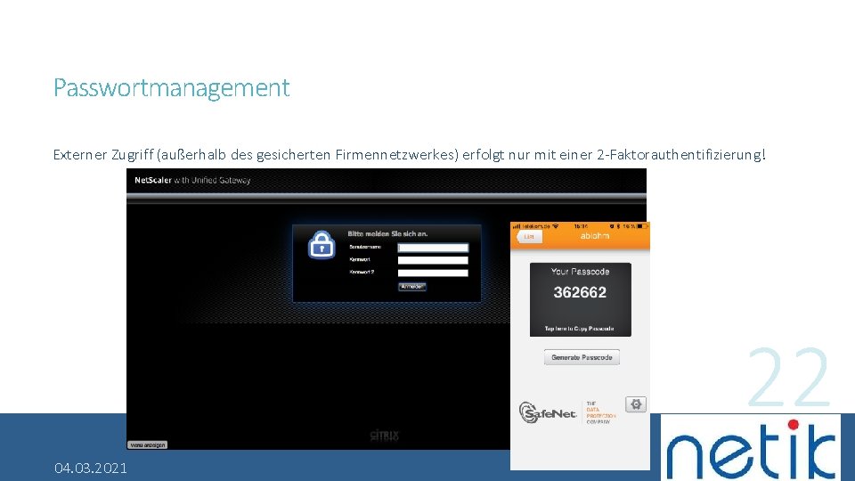 Passwortmanagement Externer Zugriff (außerhalb des gesicherten Firmennetzwerkes) erfolgt nur mit einer 2 -Faktorauthentifizierung! 22