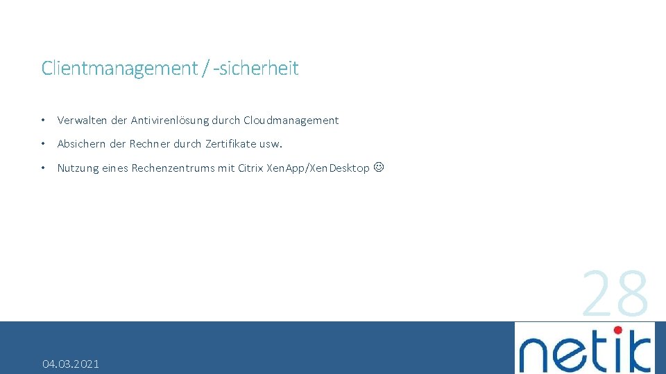 Clientmanagement / -sicherheit • Verwalten der Antivirenlösung durch Cloudmanagement • Absichern der Rechner durch