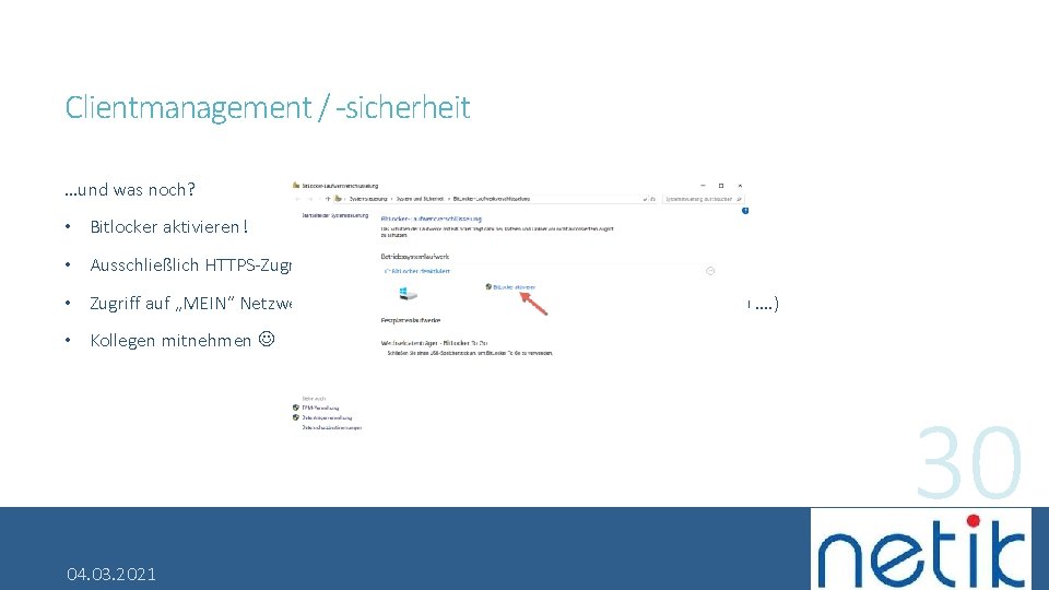 Clientmanagement / -sicherheit …und was noch? • Bitlocker aktivieren! • Ausschließlich HTTPS-Zugriffe nutzen ->