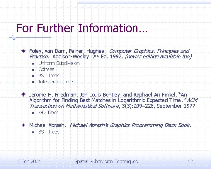 For Further Information… Foley, van Dam, Feiner, Hughes. Computer Graphics: Principles and Practice. Addison-Wesley.